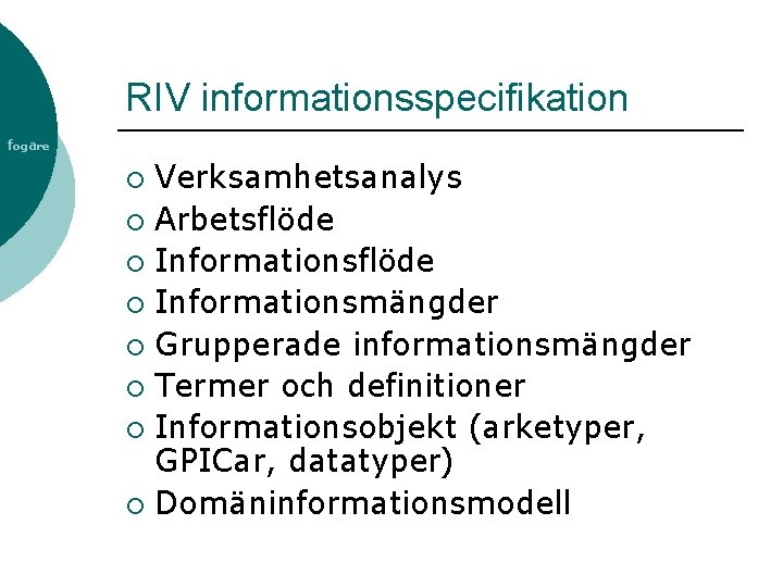 RIV informationsspecifikation fogare Verksamhetsanalys ¡ Arbetsflöde ¡ Informationsmängder ¡ Grupperade informationsmängder ¡ Termer och