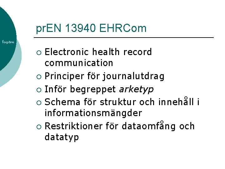 pr. EN 13940 EHRCom fogare Electronic health record communication ¡ Principer för journalutdrag ¡