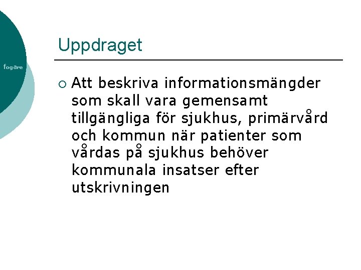 Uppdraget fogare ¡ Att beskriva informationsmängder som skall vara gemensamt tillgängliga för sjukhus, primärvård