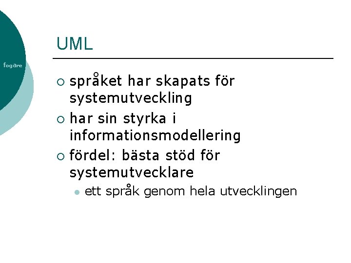 UML fogare språket har skapats för systemutveckling ¡ har sin styrka i informationsmodellering ¡