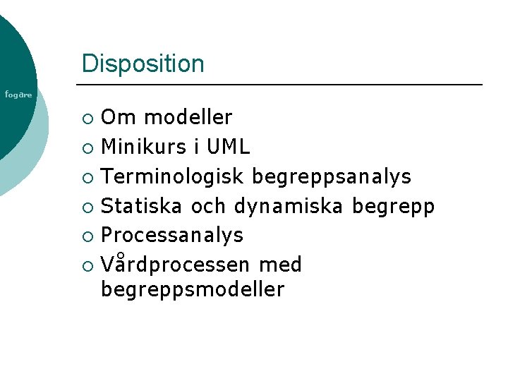 Disposition fogare Om modeller ¡ Minikurs i UML ¡ Terminologisk begreppsanalys ¡ Statiska och