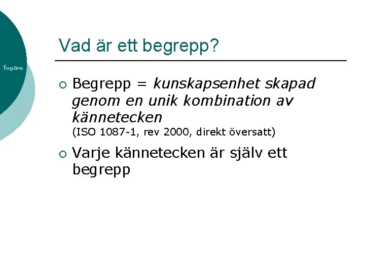 Vad är ett begrepp? fogare ¡ Begrepp = kunskapsenhet skapad genom en unik kombination