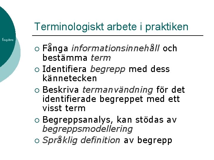 Terminologiskt arbete i praktiken fogare Fånga informationsinnehåll och bestämma term ¡ Identifiera begrepp med