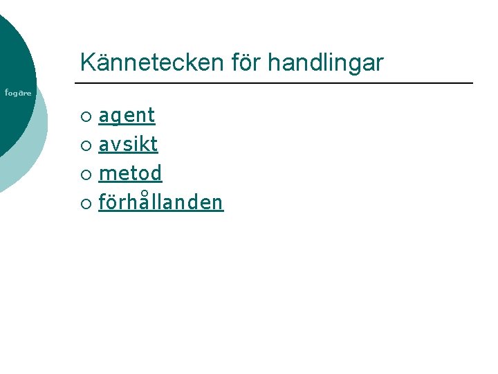 Kännetecken för handlingar fogare agent ¡ avsikt ¡ metod ¡ förhållanden ¡ 