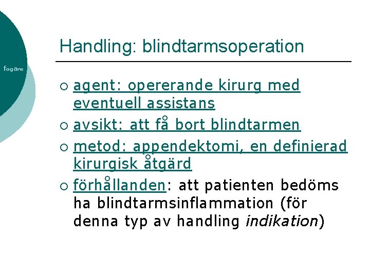 Handling: blindtarmsoperation fogare agent: opererande kirurg med eventuell assistans ¡ avsikt: att få bort