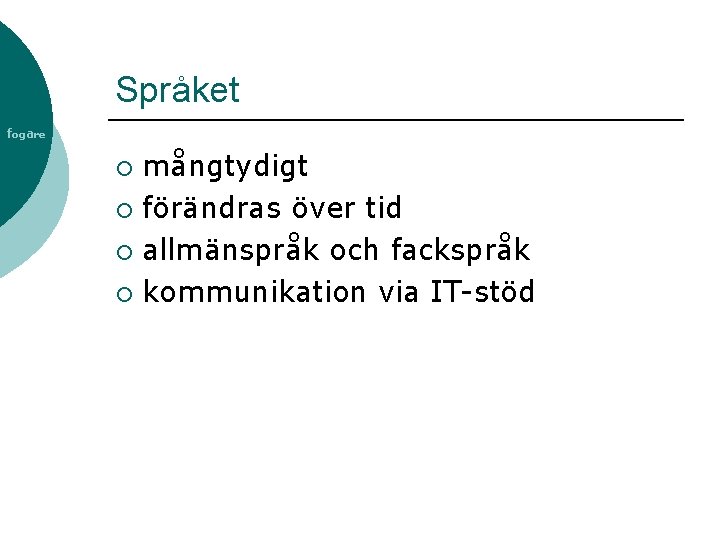 Språket fogare mångtydigt ¡ förändras över tid ¡ allmänspråk och fackspråk ¡ kommunikation via