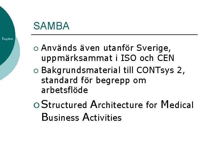 SAMBA fogare Används även utanför Sverige, uppmärksammat i ISO och CEN ¡ Bakgrundsmaterial till
