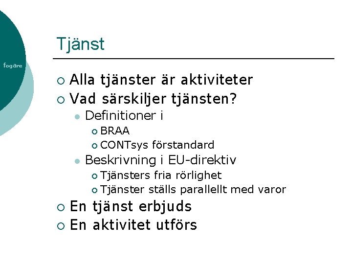 Tjänst fogare Alla tjänster är aktiviteter ¡ Vad särskiljer tjänsten? ¡ l Definitioner i