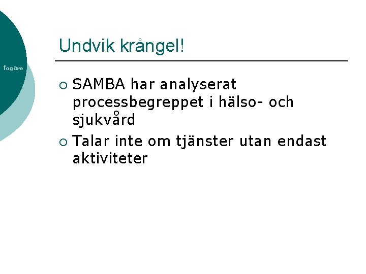 Undvik krångel! fogare SAMBA har analyserat processbegreppet i hälso- och sjukvård ¡ Talar inte