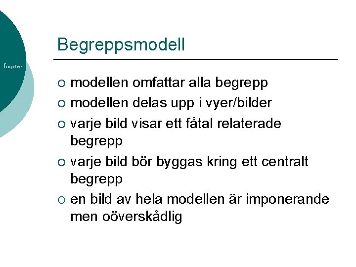 Begreppsmodell fogare modellen omfattar alla begrepp ¡ modellen delas upp i vyer/bilder ¡ varje