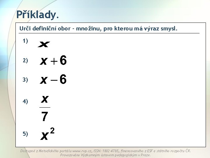 Příklady. Urči definiční obor – množinu, pro kterou má výraz smysl. 1) 2) 3)