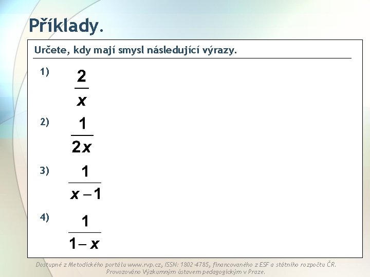 Příklady. Určete, kdy mají smysl následující výrazy. 1) 2) 3) 4) Dostupné z Metodického