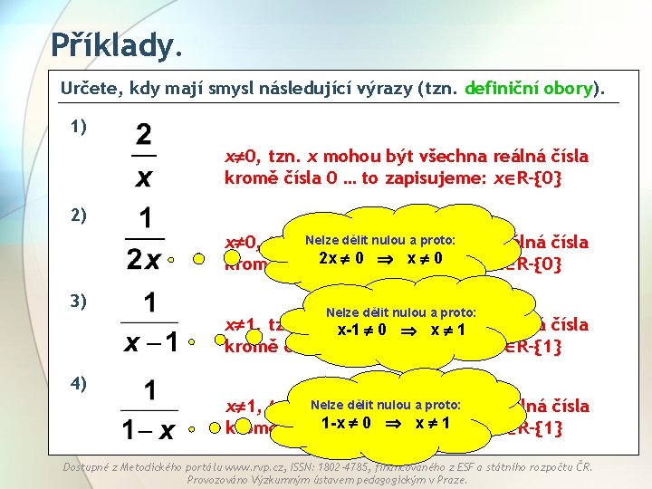 Příklady. Určete, kdy mají smysl následující výrazy (tzn. definiční obory). 1) x 0, tzn.