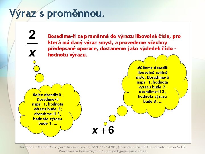 Výraz s proměnnou. Dosadíme-li za proměnné do výrazu libovolná čísla, pro která má daný