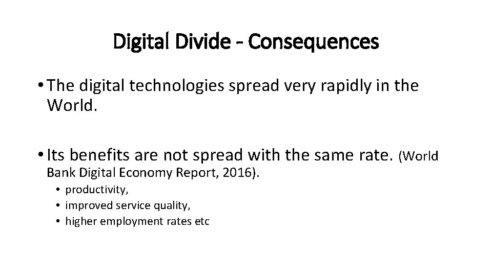 Digital Divide - Consequences • The digital technologies spread very rapidly in the World.