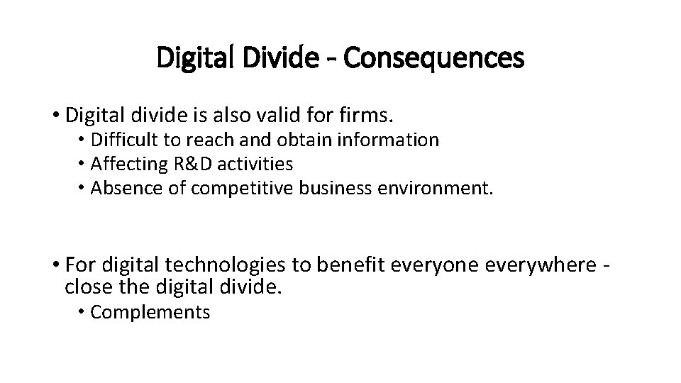 Digital Divide - Consequences • Digital divide is also valid for firms. • Difficult