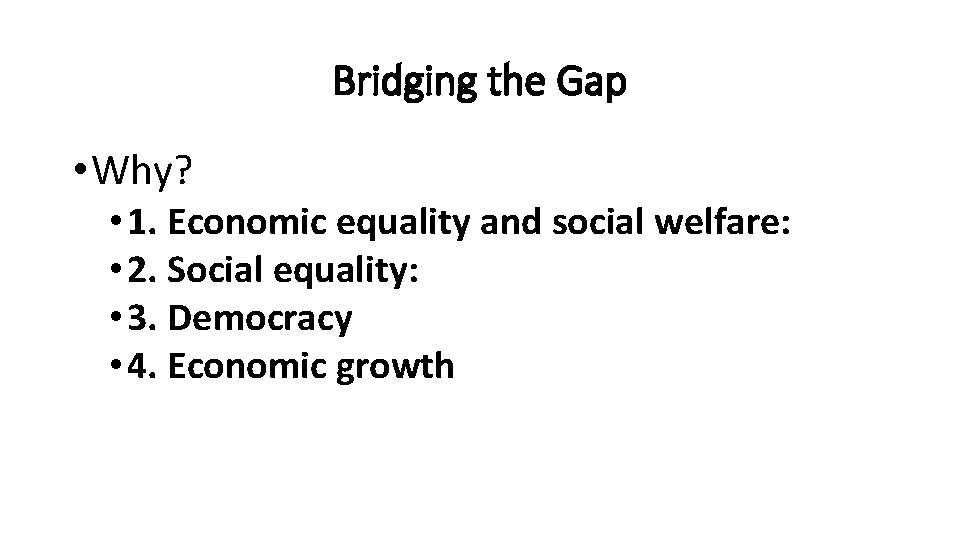 Bridging the Gap • Why? • 1. Economic equality and social welfare: • 2.