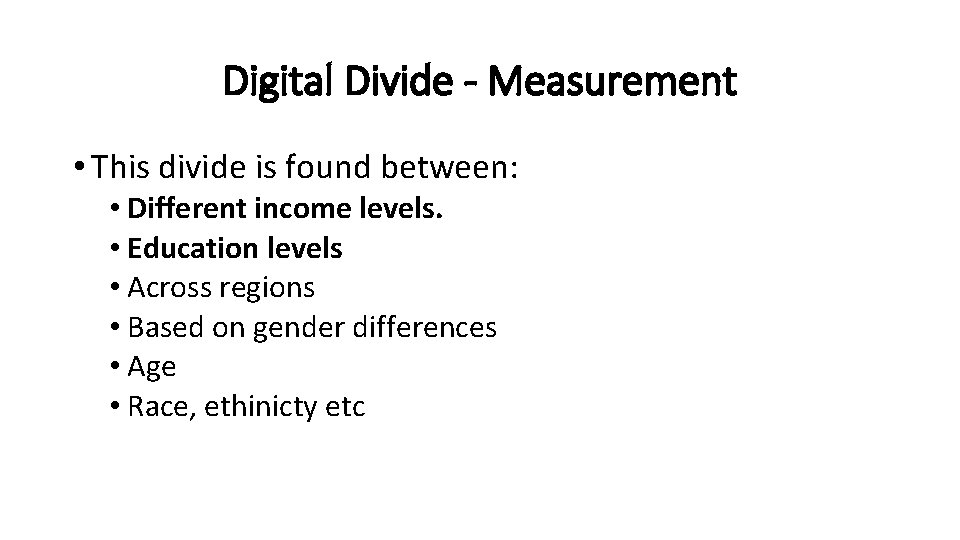 Digital Divide - Measurement • This divide is found between: • Different income levels.