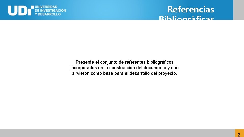 Referencias Bibliográficas Presente el conjunto de referentes bibliográficos incorporados en la construcción del documento