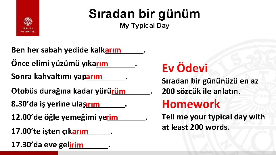 Sıradan bir günüm My Typical Day Ben her sabah yedide kalk_____. arım Önce elimi