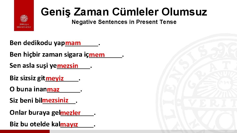 Geniş Zaman Cümleler Olumsuz Negative Sentences in Present Tense Ben dedikodu yap_____. mam Ben