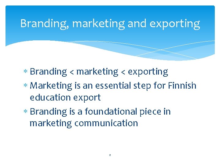 Branding, marketing and exporting Branding < marketing < exporting Marketing is an essential step