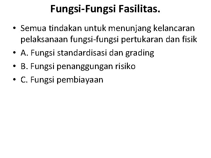 Fungsi-Fungsi Fasilitas. • Semua tindakan untuk menunjang kelancaran pelaksanaan fungsi pertukaran dan fisik •