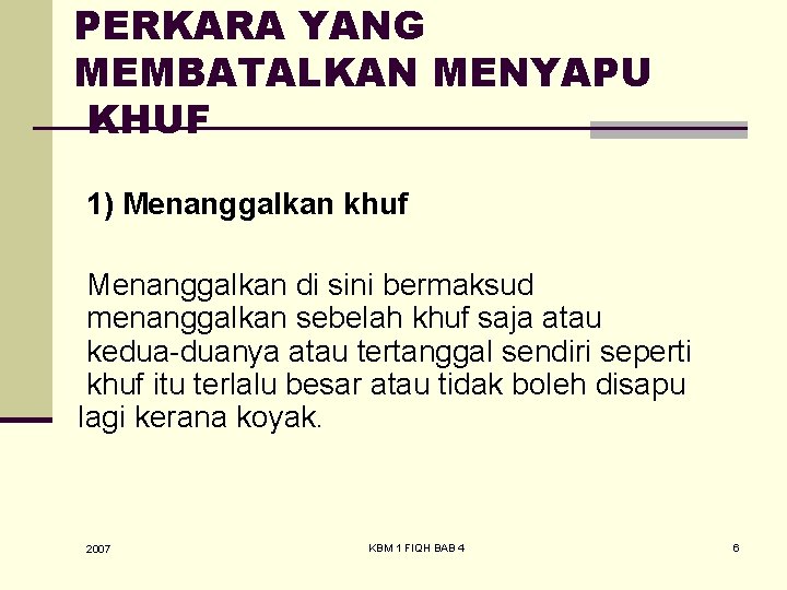 PERKARA YANG MEMBATALKAN MENYAPU KHUF 1) Menanggalkan khuf Menanggalkan di sini bermaksud menanggalkan sebelah