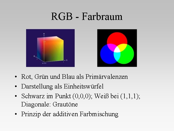 RGB - Farbraum • Rot, Grün und Blau als Primärvalenzen • Darstellung als Einheitswürfel