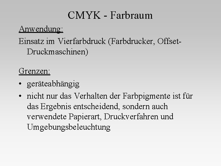 CMYK - Farbraum Anwendung: Einsatz im Vierfarbdruck (Farbdrucker, Offset. Druckmaschinen) Grenzen: • geräteabhängig •