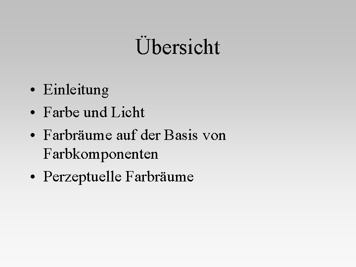 Übersicht • Einleitung • Farbe und Licht • Farbräume auf der Basis von Farbkomponenten