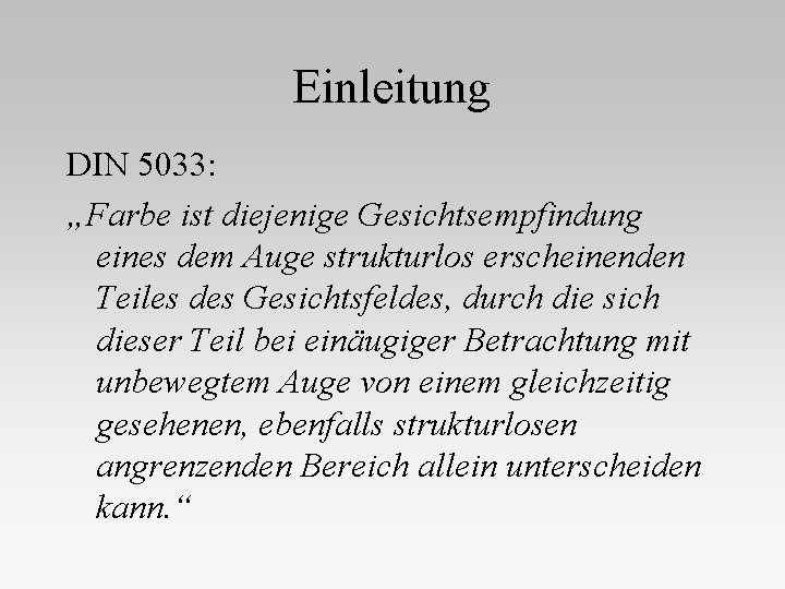 Einleitung DIN 5033: „Farbe ist diejenige Gesichtsempfindung eines dem Auge strukturlos erscheinenden Teiles des