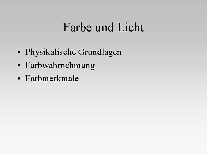 Farbe und Licht • Physikalische Grundlagen • Farbwahrnehmung • Farbmerkmale 