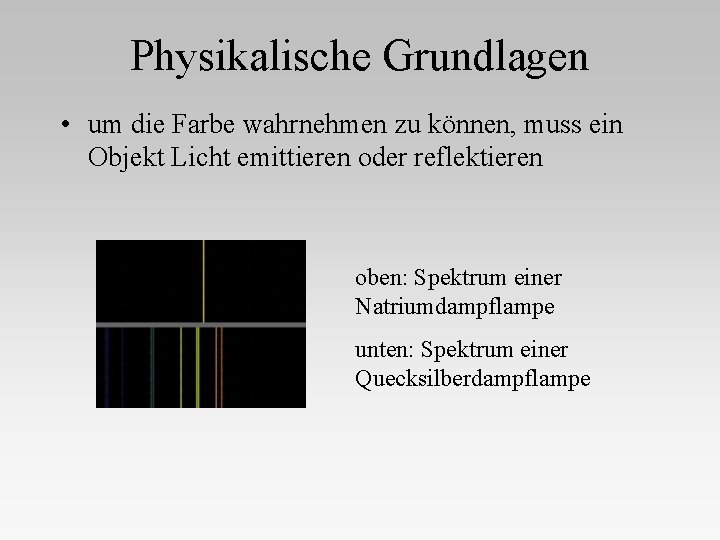 Physikalische Grundlagen • um die Farbe wahrnehmen zu können, muss ein Objekt Licht emittieren