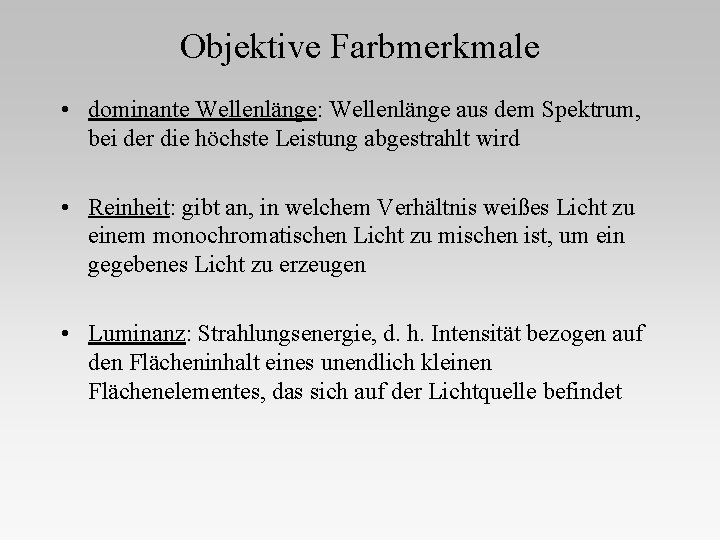 Objektive Farbmerkmale • dominante Wellenlänge: Wellenlänge aus dem Spektrum, bei der die höchste Leistung