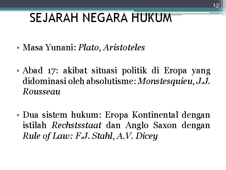 13 SEJARAH NEGARA HUKUM • Masa Yunani: Plato, Aristoteles • Abad 17: akibat situasi