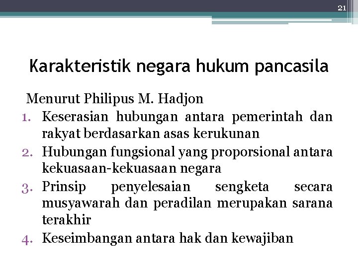 21 Karakteristik negara hukum pancasila Menurut Philipus M. Hadjon 1. Keserasian hubungan antara pemerintah