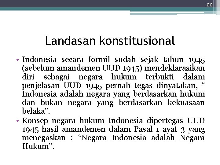 22 Landasan konstitusional • Indonesia secara formil sudah sejak tahun 1945 (sebelum amandemen UUD