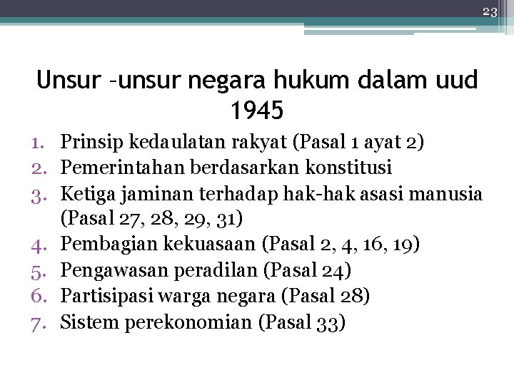 23 Unsur –unsur negara hukum dalam uud 1945 1. Prinsip kedaulatan rakyat (Pasal 1