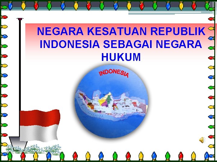 3 NEGARA KESATUAN REPUBLIK INDONESIA SEBAGAI NEGARA HUKUM 