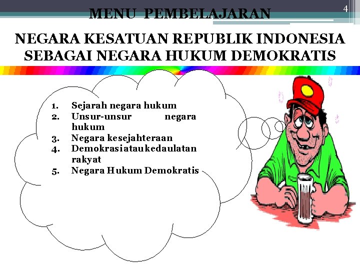 MENU PEMBELAJARAN 4 NEGARA KESATUAN REPUBLIK INDONESIA SEBAGAI NEGARA HUKUM DEMOKRATIS 1. 2. 3.