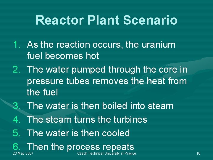 Reactor Plant Scenario 1. As the reaction occurs, the uranium fuel becomes hot 2.