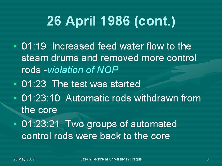 26 April 1986 (cont. ) • 01: 19 Increased feed water flow to the