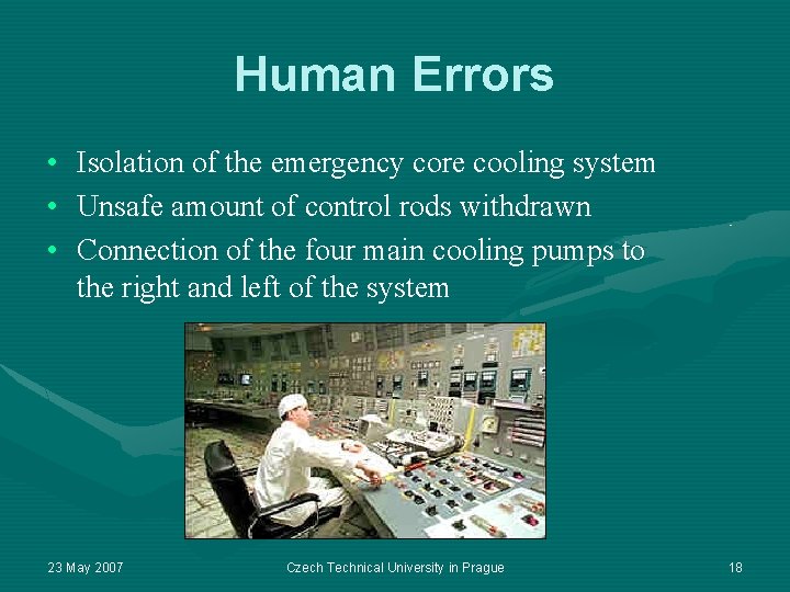 Human Errors • Isolation of the emergency core cooling system • Unsafe amount of