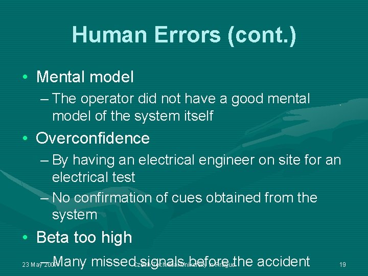 Human Errors (cont. ) • Mental model – The operator did not have a