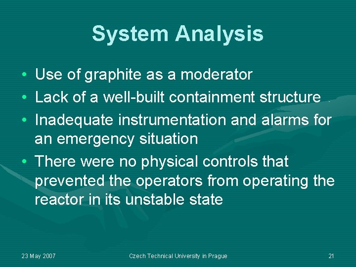 System Analysis • • • Use of graphite as a moderator Lack of a