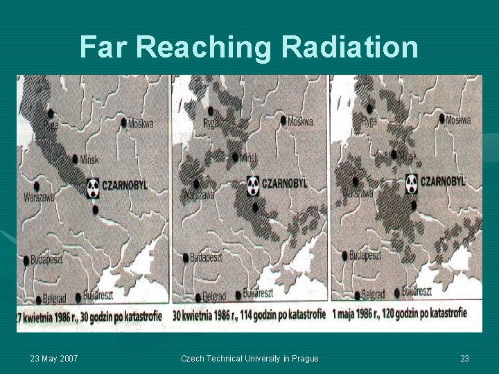 Far Reaching Radiation 23 May 2007 Czech Technical University in Prague 23 