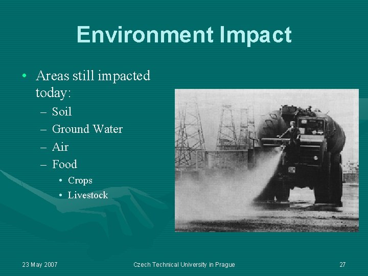 Environment Impact • Areas still impacted today: – – Soil Ground Water Air Food