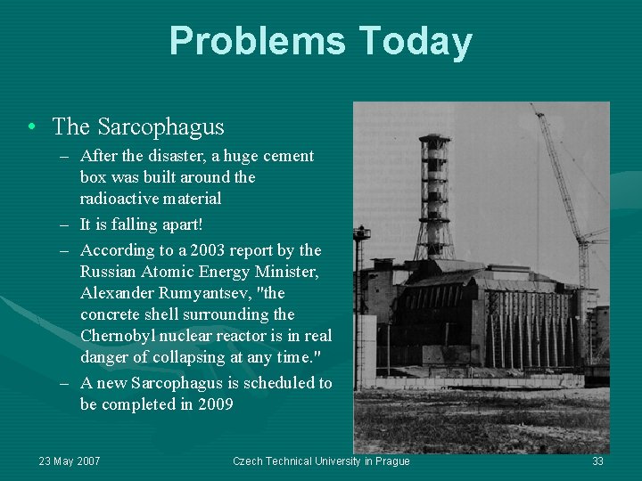 Problems Today • The Sarcophagus – After the disaster, a huge cement box was