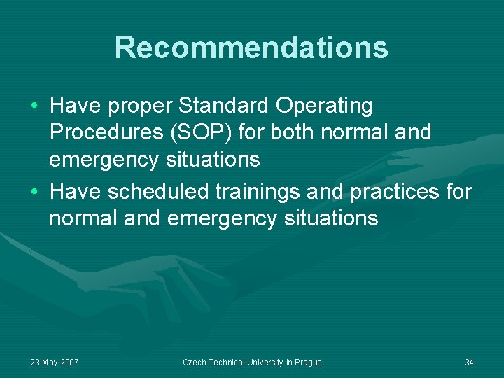 Recommendations • Have proper Standard Operating Procedures (SOP) for both normal and emergency situations